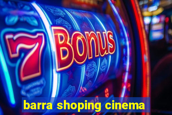 barra shoping cinema